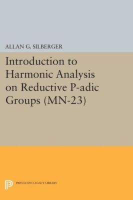 Introduction To Harmonic Analysis On Reductive P-Adic Groups  (Mn-23): Base...