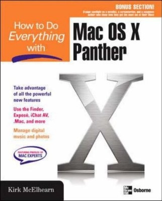 How to Do Everything with Mac OS X Panther By Kirk McElhearn