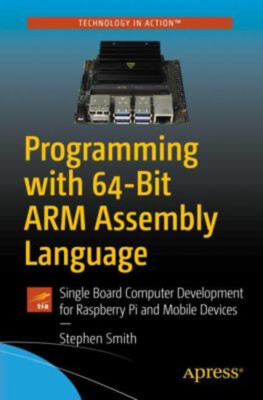 Programming with 64-Bit ARM Assembly Language : Single Board Comp