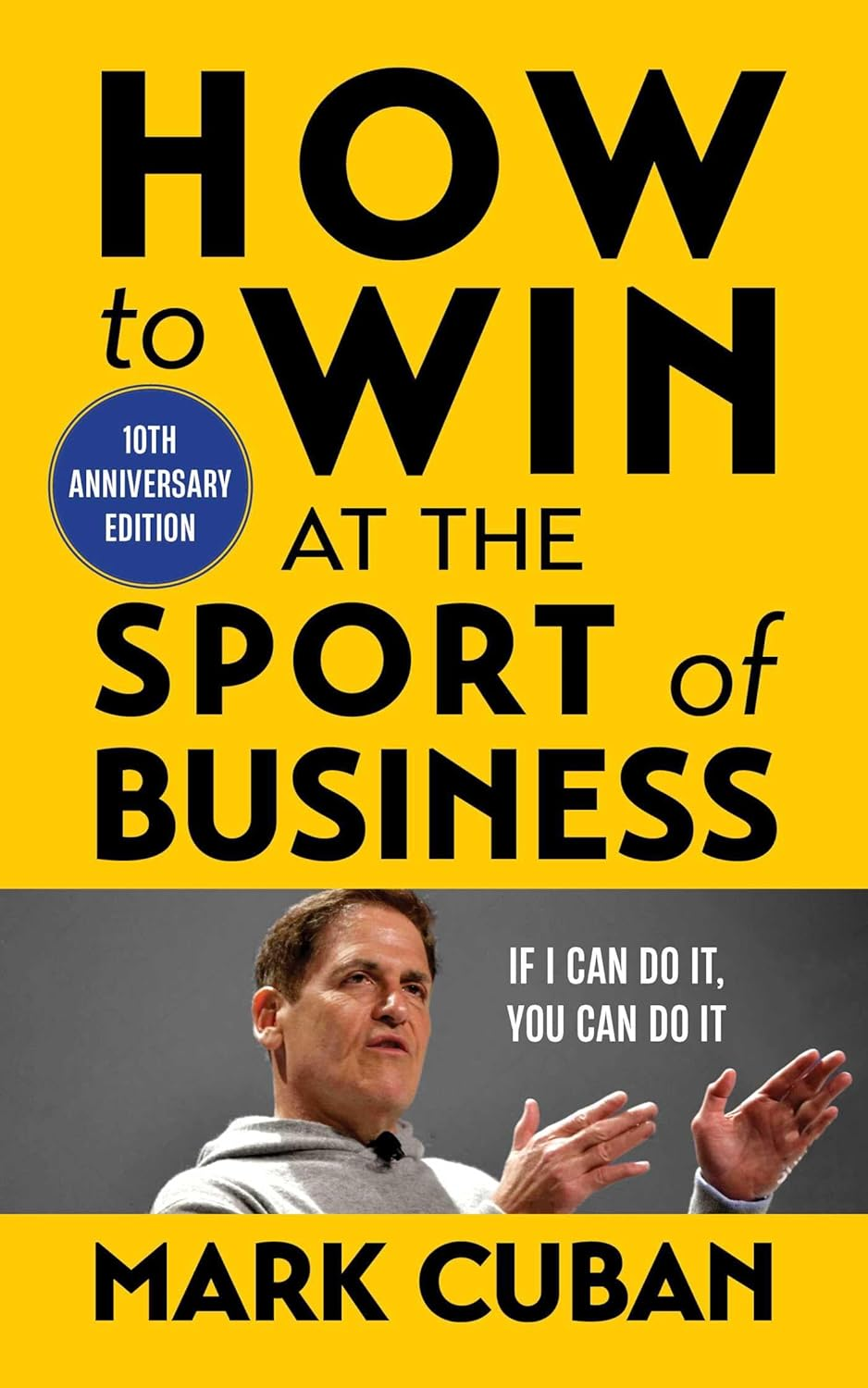 How to Win at the Sport of Business: If I Can Do It, You Can Do It: 10Th Anniver