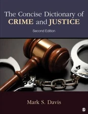 The Concise Dictionary of Crime and Justice by Davis, Mark S.