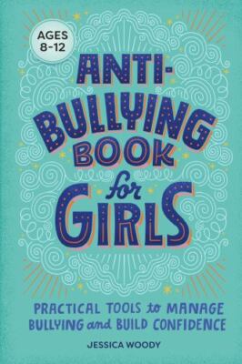 Anti-Bullying Book for Girls: Practical Tools to Manage Bullying and Build...