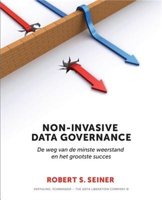 Non-Invasive Data Governance: de Weg Van de Minste Weerstand En Het Grootste Suc