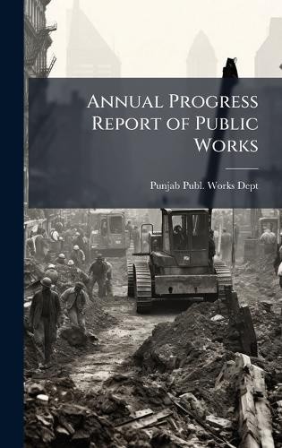 Annual Progress Report of Public Works by Punjab Publ Works Dept ...
