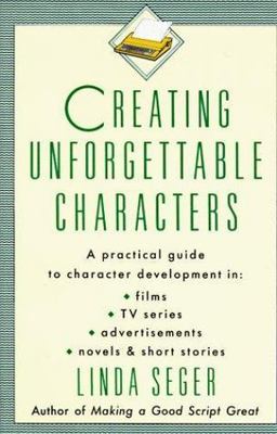 Creating Unforgettable Characters: A Practical Guide to Character Development...