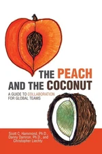 The Peach and the Coconut: A Guide to Collaboration for Global Teams by Hammond