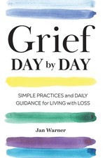 Grief Day By Day | Simple Practices and Daily Guidance for Living with Loss