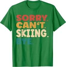 Sorry Cant Skiing Bye Funny Winter Sport Unisex T-Shirt