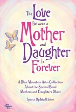 The Love Between a Mother and Daughter Is Forever: A Blue Mountain Arts Coll...