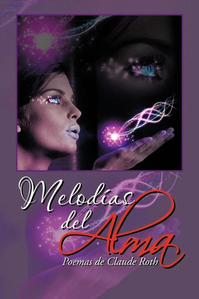 Claude Roth | Melodias Del Alma | Taschenbuch | Spanisch (2011) | Palibrio-image