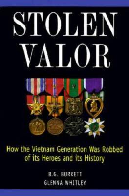 Stolen Valor : How the Vietnam Generation Was Robbed of Its Heroes and It - GOOD