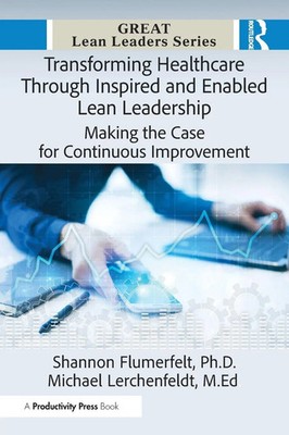 Transforming Healthcare Through Inspired and Enabled Lean Leadership Taschenbuch