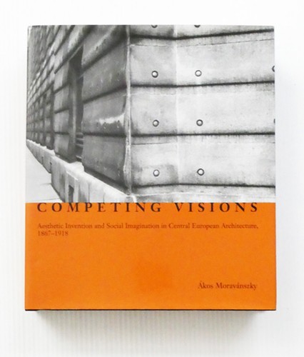Competing Visions Central European Architecture, 1867-1918 Moravanszky HCDJ - 第 1/7 張圖片