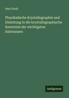 Physikalische Krystallographie Und Einleitung In Die Krystallographische...