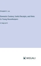 Domestic Cookery; Useful Receipts, and Hints to Young Housekeepers: in large pri