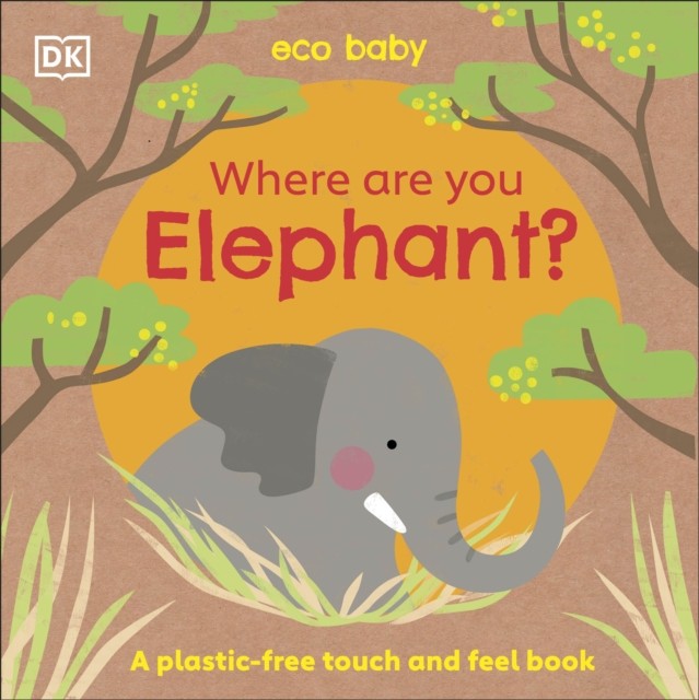 Eco Baby Where Are You Elephant: A Plastic-free Touch and Feel by Dk (HB 2021) - Image 4