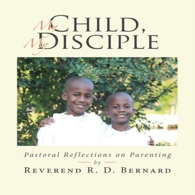 My Child My Disciple Pastoral Reflections on Parenting Reverend R