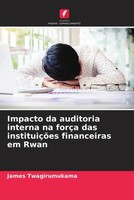 James Twagirumukama | Impacto Da Auditoria Interna Na ForçA Das InstituiçõEs...