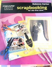 Fiskars Scrapbooking for the First Time by Rebecca Carter Soft Cover Book