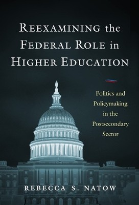Reexamining the Federal Role in Higher Education - 9780807766767