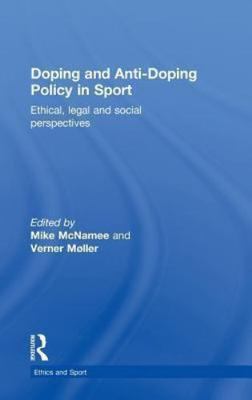 Doping and Anti-Doping Policy in Sport : Ethical, Legal and Social Perspectiv...