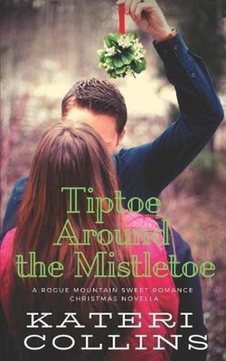 Tiptoe Around the Mistletoe: A Rogue Mountain Billionaire Second Chance Sweet Ro