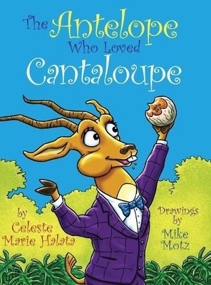Celeste Marie Halata The Antelope Who Loved Cantaloupe (Gebundene Ausgabe)