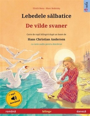 Lebedele salbatice - De vilde svaner (româna - daneza): Carte de copii biling...