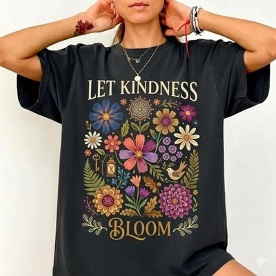 Let Kindness Bloom Comfort Tee Floral Inspirational Gift Shirt