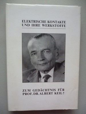 Elektrische Kontakte und ihre Werkstoffe zum Gedächtnis Prof. Dr. Albert Keil