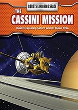 The Cassini Mission : Robots Exploring Saturn and Its Moon Titan