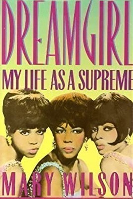 'DREAM GIRL: MY LIFE AS A ''SUPREME''' Mary Wilson