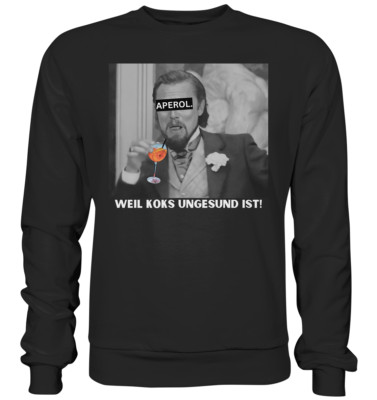 Aperol - Weil Koks ungesund ist! - Meme - Django - Leonardo DiCaprio -Sweatshirt