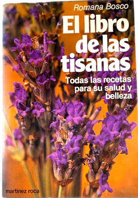 El Libro de las Tisanas - Romana Bosco - Martínez Roca - 1982 - Spanish C150