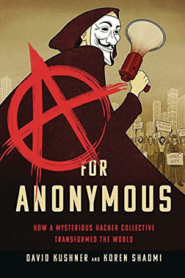 A for Anonymous: How a Mysterious Hacker Collective Tra - Hardback NEW Kushner,