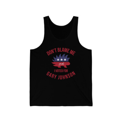 Don't Blame Me I Voted For Gary Johnson Unisex Tank Top