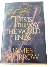 SIGNED: THIS IS THE WAY THE WORLD ENDS- By James Morrow -HC DJ, 1st /1st  B38
