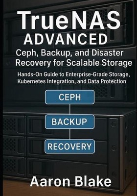 TrueNAS Advanced: Ceph, Backup, and Disaster Recovery for Scalable Storage: Hand