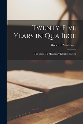 Robert L Mackeown Twenty-Five Years in Qua Iboe (Taschenbuch)