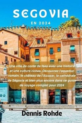 Segovia En 2024: Une ville de conte de f?es avec une histoire et une culture ric