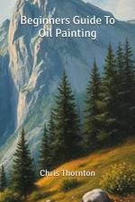 Beginners Guide To Oil Painting