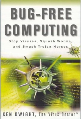 BUG-FREE COMPUTING: STOP VIRUSES, SQUASH WORMS, AND SMASH By Ken Dwight **Mint**