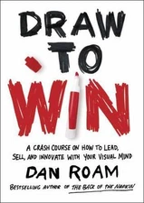 Draw to Win: A Crash Course on How to Lead, Sell, and Innovate with Your...