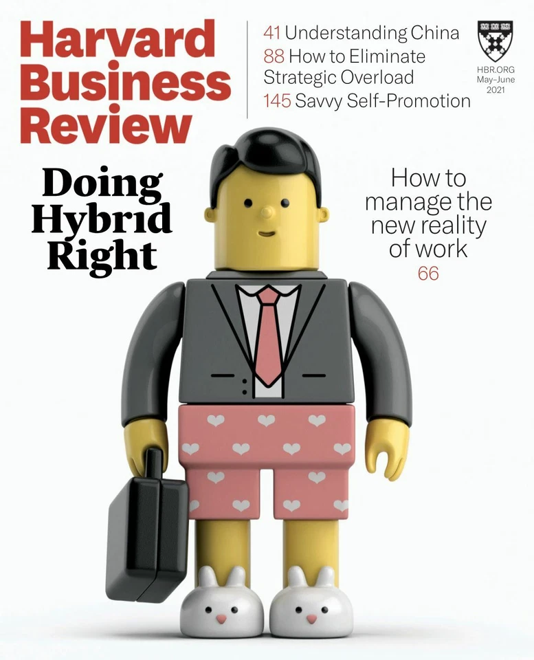 HARVARD BUSINESS REVIEW MAY/JUNE 2021 VO. 99 ISS. 3 / DOING HYBRID RIGHT