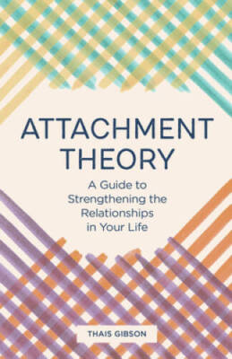 Attachment Theory: A Guide to Strengthening the Relationships in Yo - GOOD