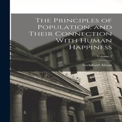 The Principles of Population and Their Connection With Human Happ