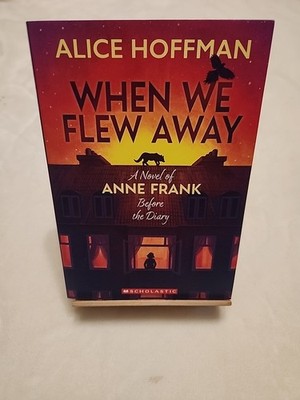 When We Flew Away: a Novel of Anne Frank Before the Diary by Alice Hoffman NEW