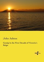 Gossip In The First Decade Of Victoria´S Reign John Ashton