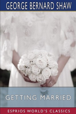 Getting Married (Esprios Classics),Shaw, George Bernard George B