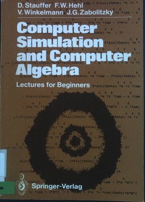 Computer Simulation and Computer Algebra: Lectures for Beginners Stauffer, Dietr